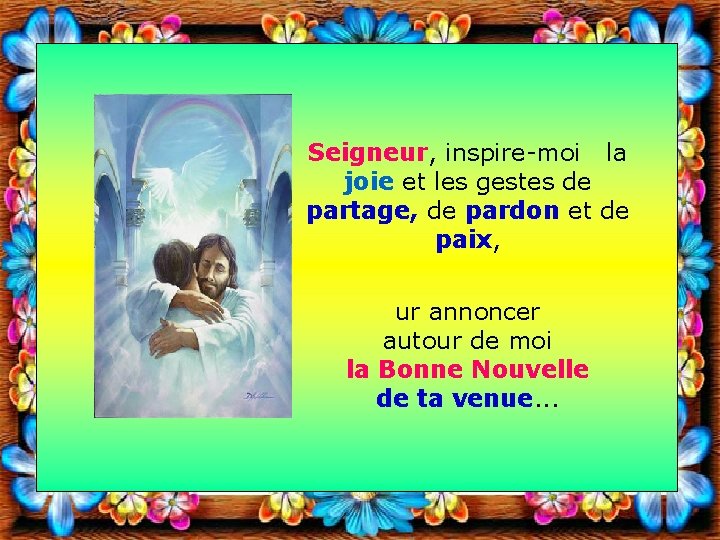 Seigneur, inspire-moi la joie et les gestes de partage, de pardon et de paix,