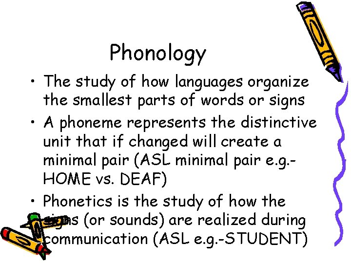 Phonology • The study of how languages organize the smallest parts of words or