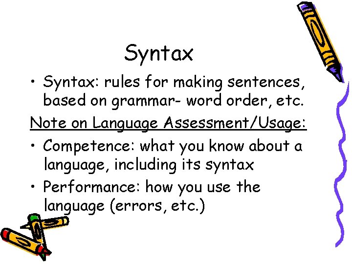 Syntax • Syntax: rules for making sentences, based on grammar- word order, etc. Note