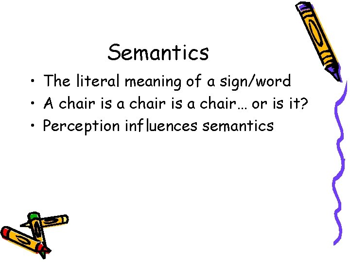 Semantics • The literal meaning of a sign/word • A chair is a chair…