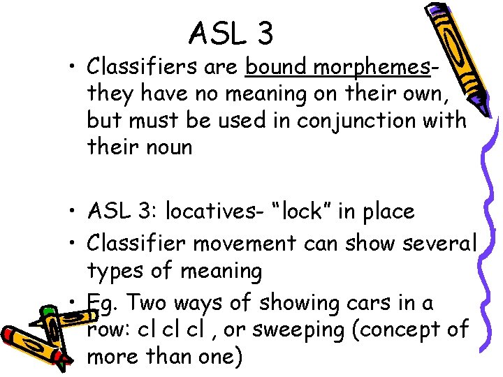 ASL 3 • Classifiers are bound morphemesthey have no meaning on their own, but