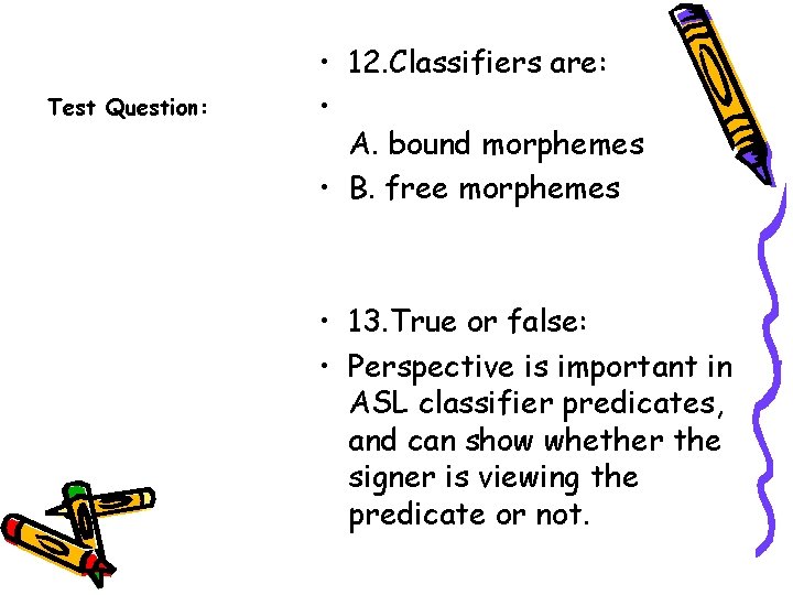 Test Question: • 12. Classifiers are: • A. bound morphemes • B. free morphemes
