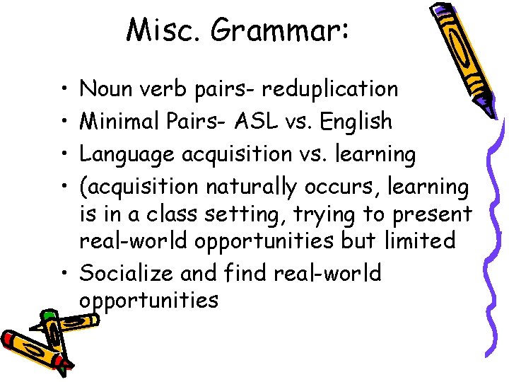 Misc. Grammar: • • Noun verb pairs- reduplication Minimal Pairs- ASL vs. English Language