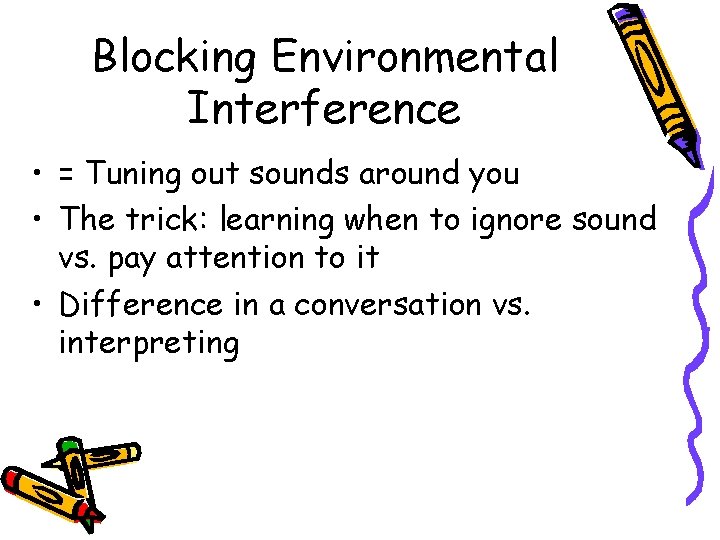 Blocking Environmental Interference • = Tuning out sounds around you • The trick: learning