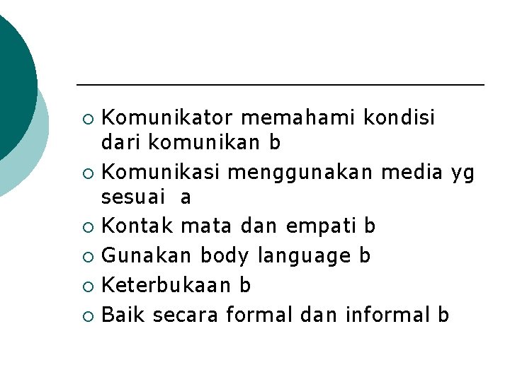 Komunikator memahami kondisi dari komunikan b ¡ Komunikasi menggunakan media yg sesuai a ¡