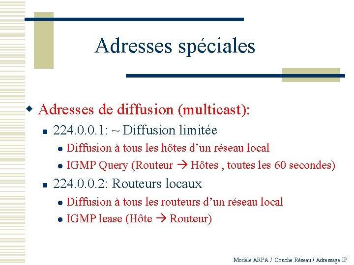 Adresses spéciales w Adresses de diffusion (multicast): n 224. 0. 0. 1: ~ Diffusion