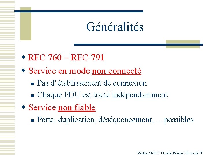 Généralités w RFC 760 – RFC 791 w Service en mode non connecté n