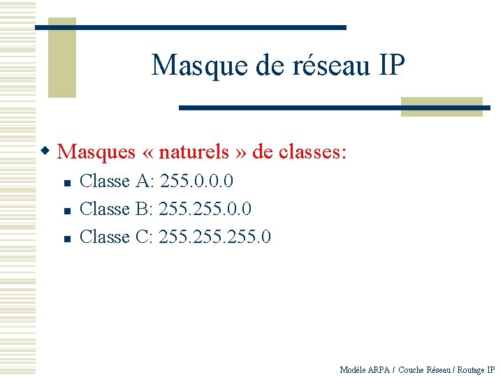 Masque de réseau IP w Masques « naturels » de classes: n n n
