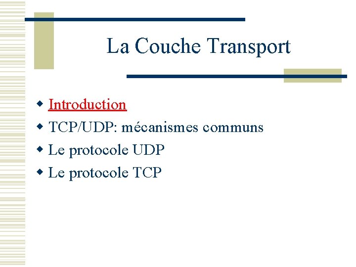 La Couche Transport w Introduction w TCP/UDP: mécanismes communs w Le protocole UDP w