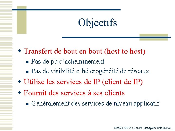 Objectifs w Transfert de bout en bout (host to host) n n Pas de