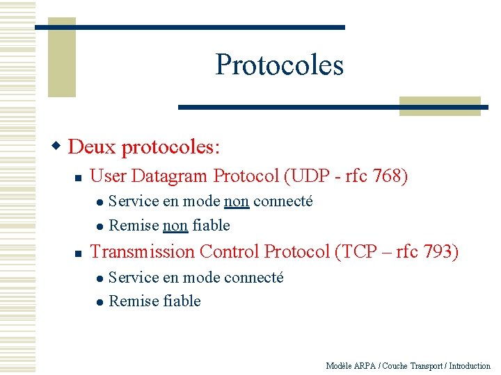 Protocoles w Deux protocoles: n User Datagram Protocol (UDP - rfc 768) Service en