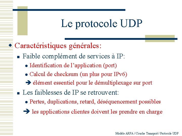 Le protocole UDP w Caractéristiques générales: n Faible complément de services à IP: Identification