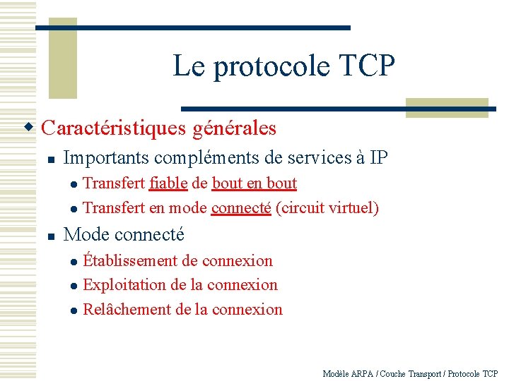 Le protocole TCP w Caractéristiques générales n Importants compléments de services à IP Transfert