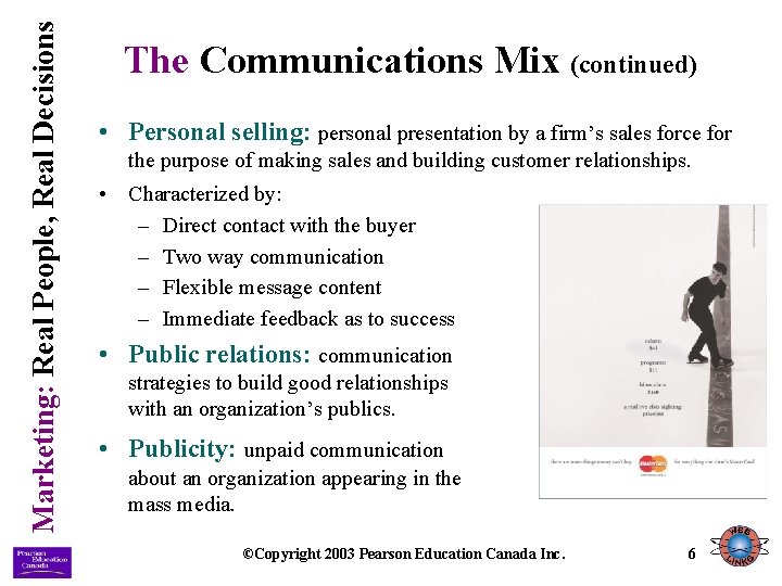 Marketing: Real People, Real Decisions The Communications Mix (continued) • Personal selling: personal presentation