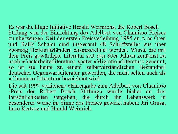 Es war die kluge Initiative Harald Weinrichs, die Robert Bosch Stiftung von der Einrichtung