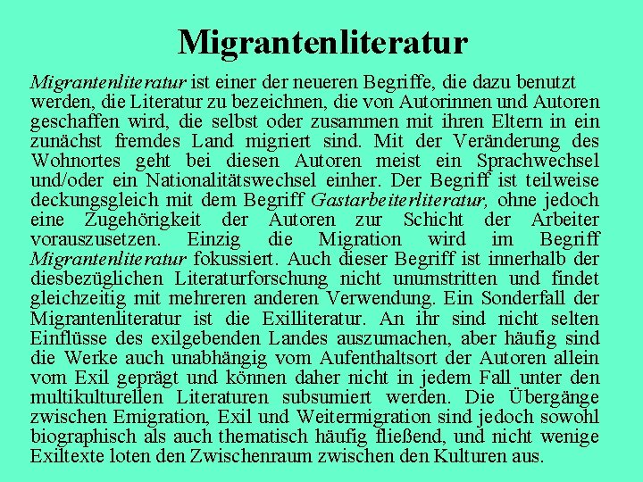 Migrantenliteratur ist einer der neueren Begriffe, die dazu benutzt werden, die Literatur zu bezeichnen,