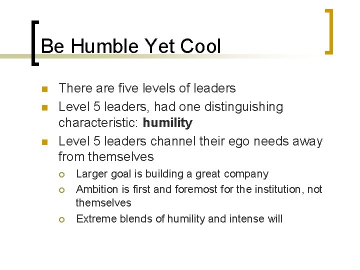 Be Humble Yet Cool n n n There are five levels of leaders Level