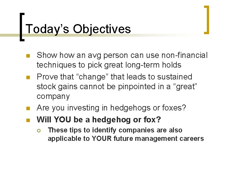 Today’s Objectives n n Show an avg person can use non-financial techniques to pick