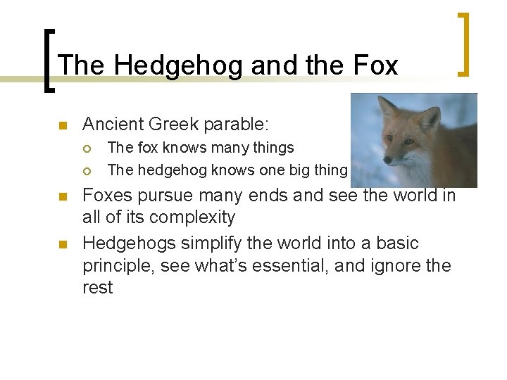 The Hedgehog and the Fox n Ancient Greek parable: ¡ ¡ n n The