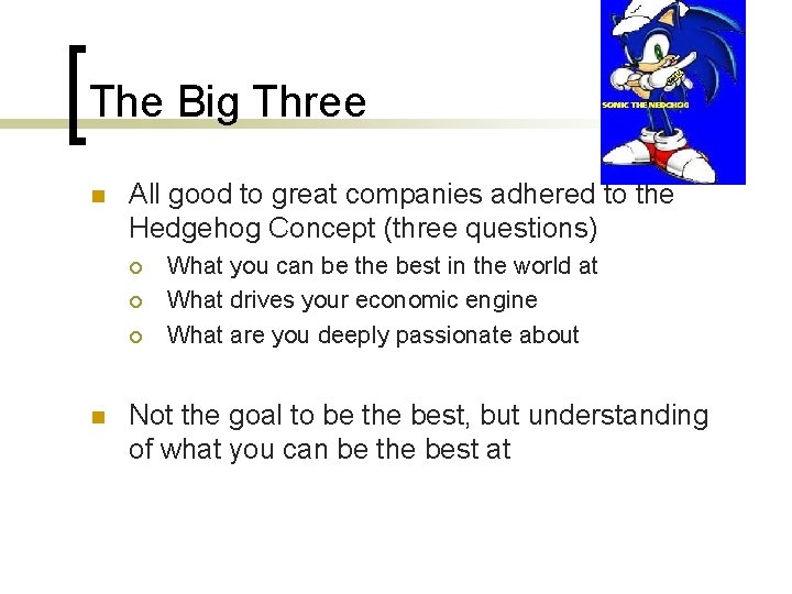 The Big Three n All good to great companies adhered to the Hedgehog Concept