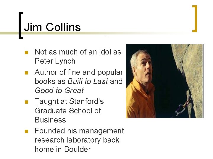 Jim Collins n n Not as much of an idol as Peter Lynch Author