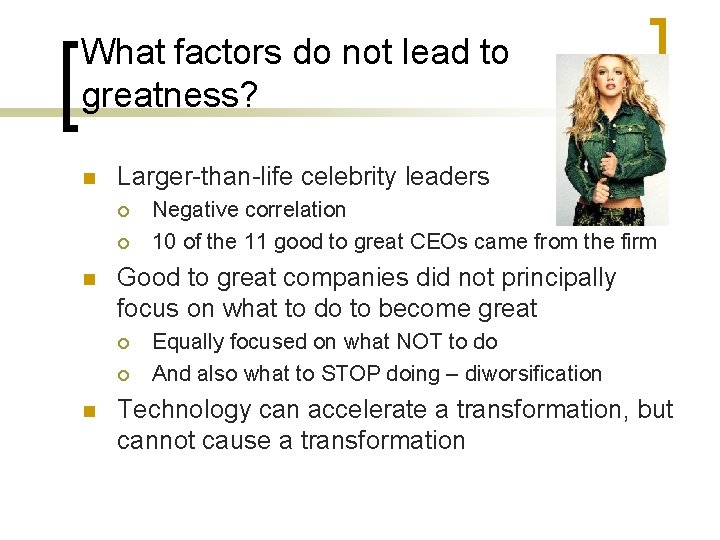 What factors do not lead to greatness? n Larger-than-life celebrity leaders ¡ ¡ n