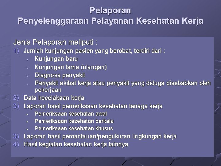 Pelaporan Penyelenggaraan Pelayanan Kesehatan Kerja Jenis Pelaporan meliputi : 1) Jumlah kunjungan pasien yang