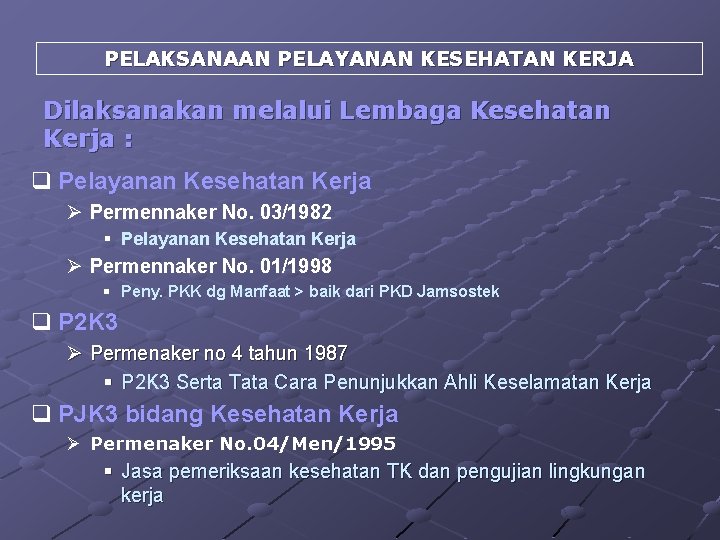 PELAKSANAAN PELAYANAN KESEHATAN KERJA Dilaksanakan melalui Lembaga Kesehatan Kerja : q Pelayanan Kesehatan Kerja