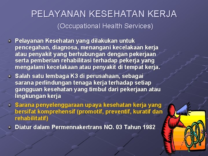 PELAYANAN KESEHATAN KERJA (Occupational Health Services) Pelayanan Kesehatan yang dilakukan untuk pencegahan, diagnosa, menangani