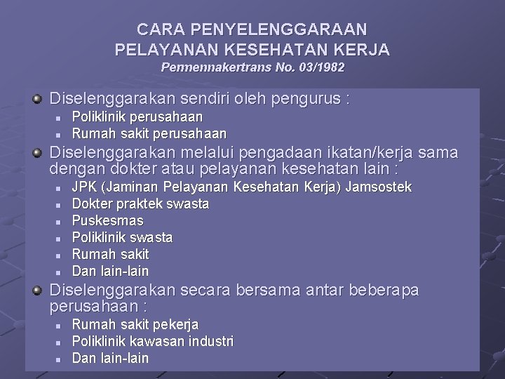 CARA PENYELENGGARAAN PELAYANAN KESEHATAN KERJA Permennakertrans No. 03/1982 Diselenggarakan sendiri oleh pengurus : n