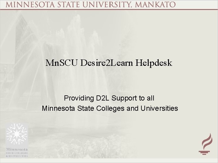 Mn. SCU Desire 2 Learn Helpdesk Providing D 2 L Support to all Minnesota