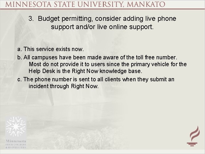 3. Budget permitting, consider adding live phone support and/or live online support. a. This