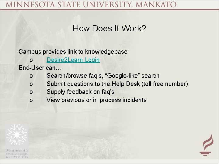 How Does It Work? Campus provides link to knowledgebase o Desire 2 Learn Login