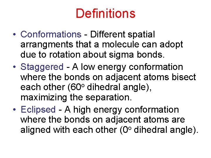 Definitions • Conformations - Different spatial arrangments that a molecule can adopt due to