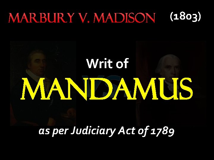 Marbury v. Madison (1803) Writ of MANDAMUS per Judiciary Act James of 1789 Williamas