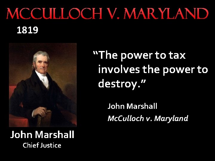 Mc. Culloch v. Maryland 1819 “The power to tax involves the power to destroy.