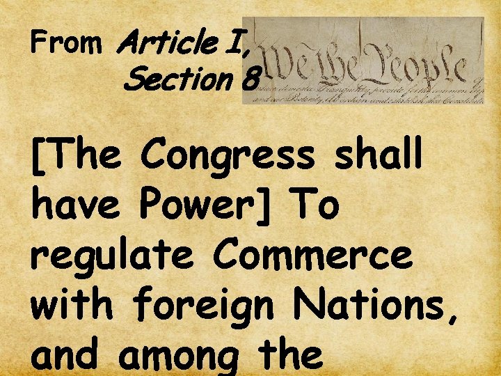 From Article I, Section 8 [The Congress shall have Power] To regulate Commerce with