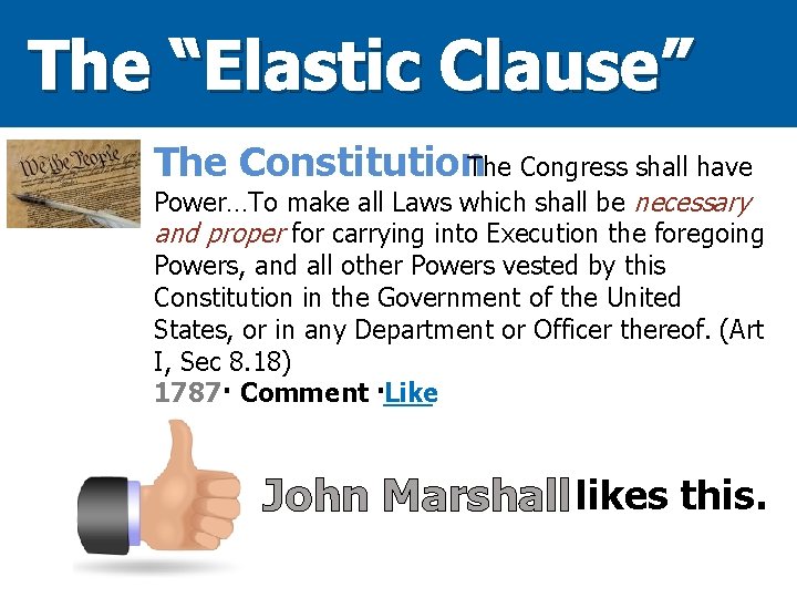 The “Elastic Clause” The Constitution. The Congress shall have Power…To make all Laws which