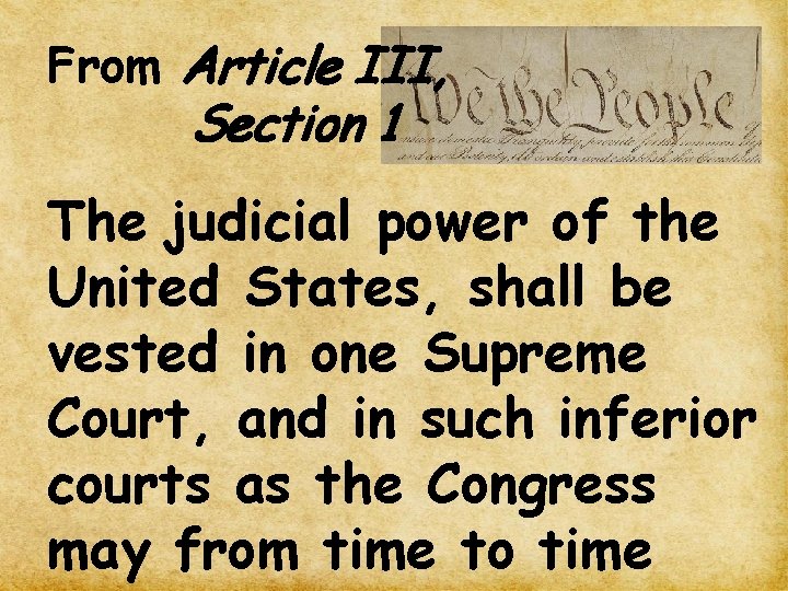 From Article III, Section 1 The judicial power of the United States, shall be