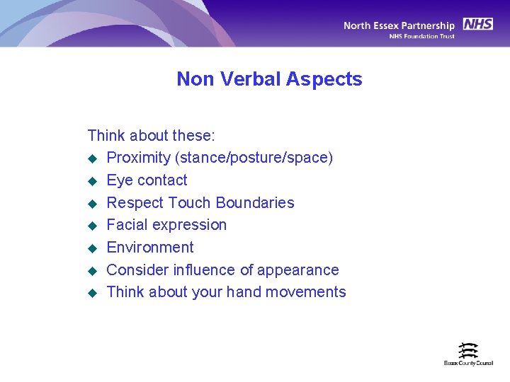 Non Verbal Aspects Think about these: u Proximity (stance/posture/space) u Eye contact u Respect