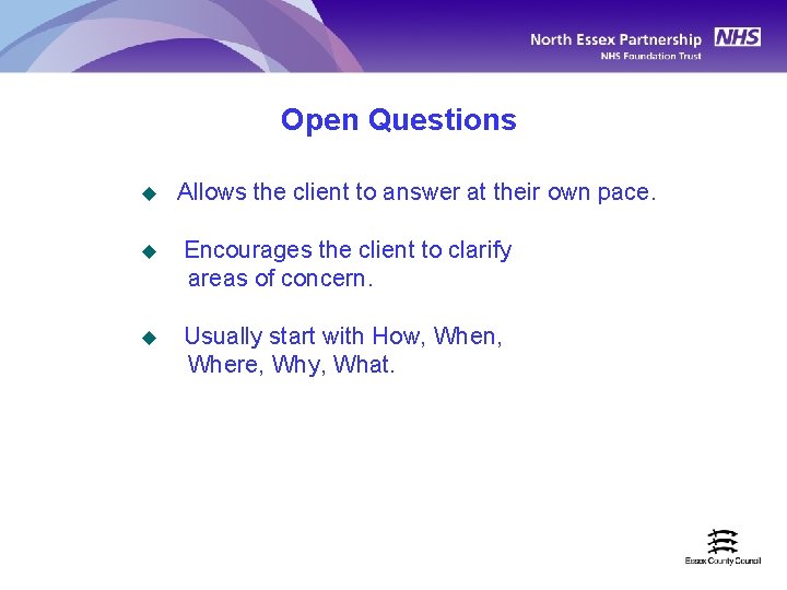 Open Questions u Allows the client to answer at their own pace. Encourages the