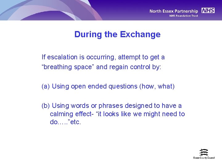 During the Exchange If escalation is occurring, attempt to get a “breathing space” and