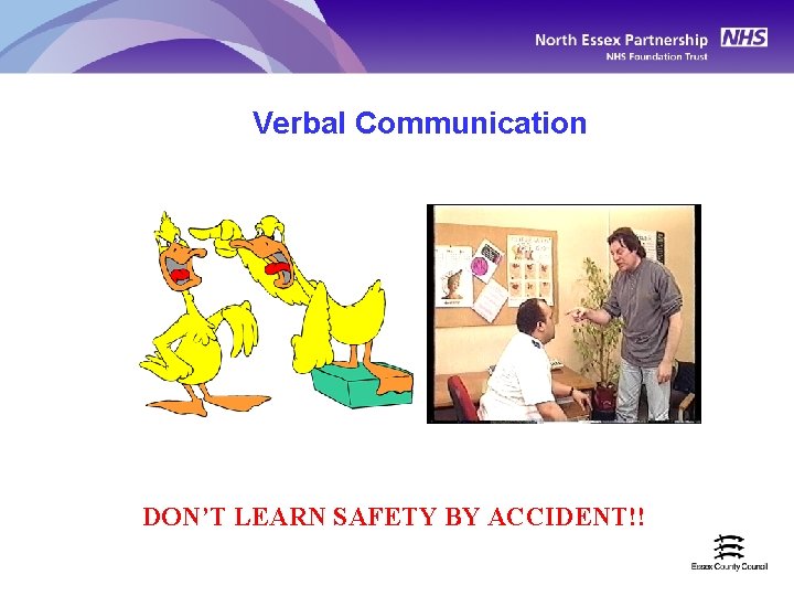 Verbal Communication DON’T LEARN SAFETY BY ACCIDENT!! 
