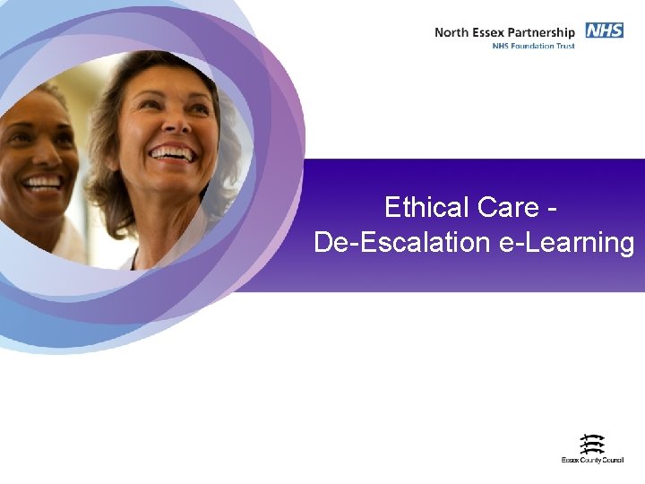 22 nd April 2009 Ethical Care - De-Escalation e-Learning 