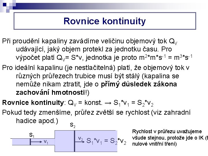 Rovnice kontinuity Při proudění kapaliny zavádíme veličinu objemový tok QV udávající, jaký objem protekl Rovnice kontinuity Při proudění kapaliny zavádíme veličinu objemový tok QV udávající, jaký objem protekl