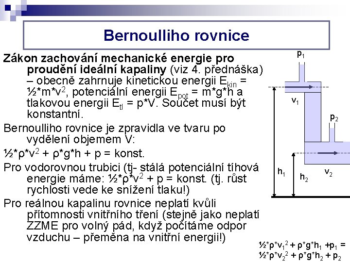 Bernoulliho rovnice Zákon zachování mechanické energie proudění ideální kapaliny (viz 4. přednáška) – obecně Bernoulliho rovnice Zákon zachování mechanické energie proudění ideální kapaliny (viz 4. přednáška) – obecně