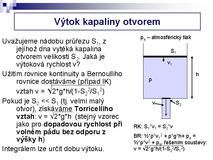 Výtok kapaliny otvorem Uvažujeme nádobu průřezu S 1, z jejíhož dna vytéká kapalina otvorem Výtok kapaliny otvorem Uvažujeme nádobu průřezu S 1, z jejíhož dna vytéká kapalina otvorem