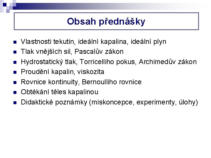 Obsah přednášky n n n n Vlastnosti tekutin, ideální kapalina, ideální plyn Tlak vnějších Obsah přednášky n n n n Vlastnosti tekutin, ideální kapalina, ideální plyn Tlak vnějších