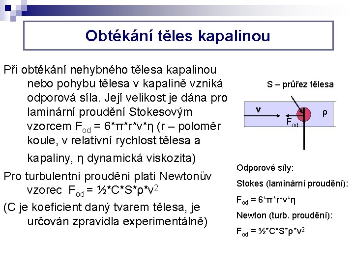 Obtékání těles kapalinou Při obtékání nehybného tělesa kapalinou nebo pohybu tělesa v kapalině vzniká Obtékání těles kapalinou Při obtékání nehybného tělesa kapalinou nebo pohybu tělesa v kapalině vzniká