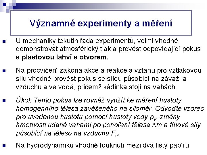 Významné experimenty a měření n U mechaniky tekutin řada experimentů, velmi vhodné demonstrovat atmosférický Významné experimenty a měření n U mechaniky tekutin řada experimentů, velmi vhodné demonstrovat atmosférický